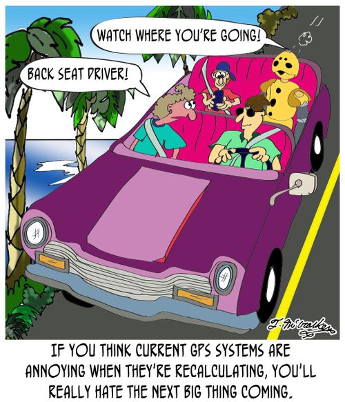 'If you think current GPS systems are annoying when they're Recalculating, you'll really hate the next big thing coming.'