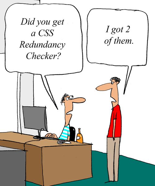 'Did you gt a CSS Redundancy Checker?'  