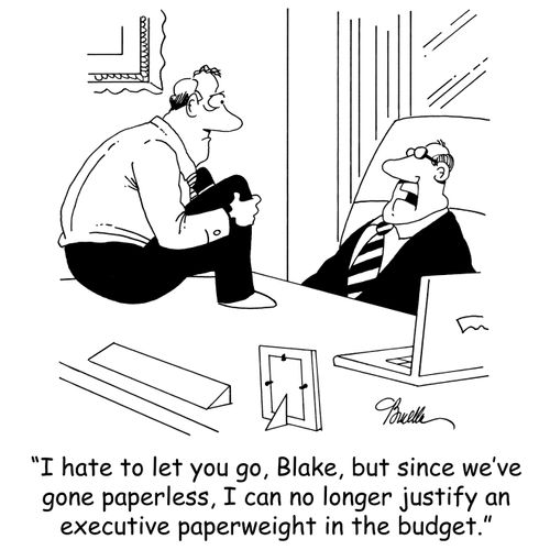 'I hate to let you go, Blake, but since we've gone paperless, I can no longer justify an executive paperweight in the budget.'