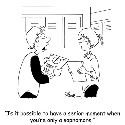 'Is it possible to have a senior moment when you're only a sophomore?'