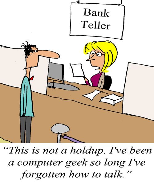 'This is not a holdup. I've been a computer geek so long I've forgotten how to talk.'