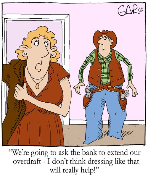 We're going to ask the bank to extend our overdraft - I don't think dressing like that will really help!