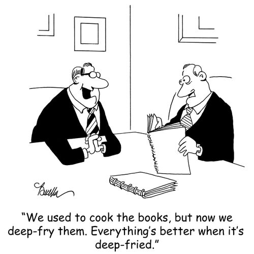 'We used to cook the books, but now we deep-fry them. Everything's better when it's deep-fried.'
