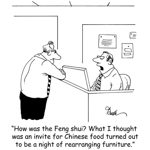 'How was the Feng shui? What I thought was an invite for Chinese food turned out to be a night of rearranging furniture.'