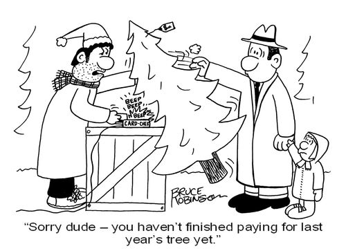 'Sorry dude - you haven't finished paying for last year's tree yet.'