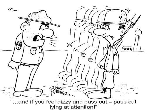 '…and if you feel dizzy and pass out - pass out lying at attention!' 