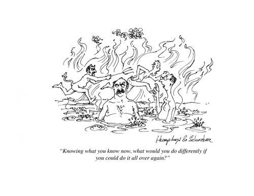 'Knowing what you know now, what would you do differently if you could do it all over again?'