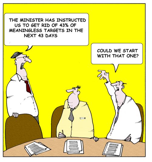 "The minister has instructed us to get rid of 43% of meaningless targets in the next 43 days."  "Could we start with that one?"