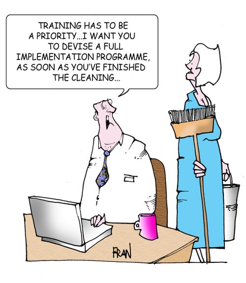 "Training has to be a priority...I want you to devise a full implementation programme,as soon as you've finished the cleaning..."