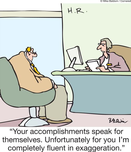 "Your accomplishments speak for themselves. Unfortunately for you, I'm completely fluent in exaggeration."