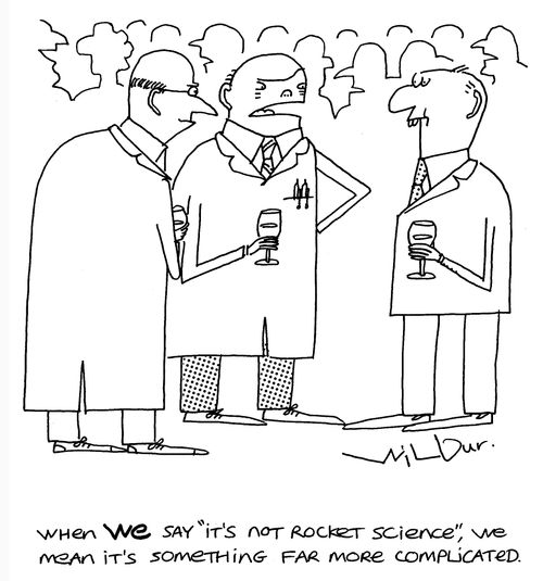 'When we say 'it's not rocket science' we mean it's something far more complicated.'