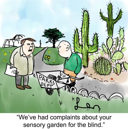 'We've had complaints about your sensory garden for the blind.'