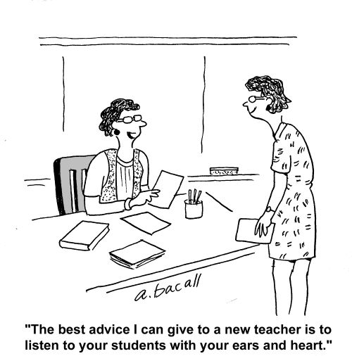 The best advice I can give a new teacher is to listen to your students with your ears and heart