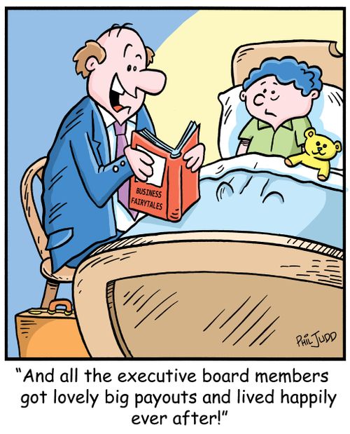 'And all the executive board members got lovely big payouts and lived happily ever after!'
