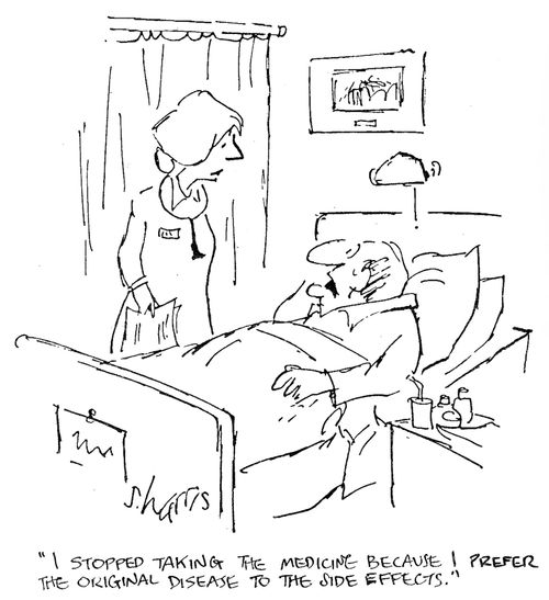 'I stopped taking the medicine because I prefer the original disease to the side effects.'