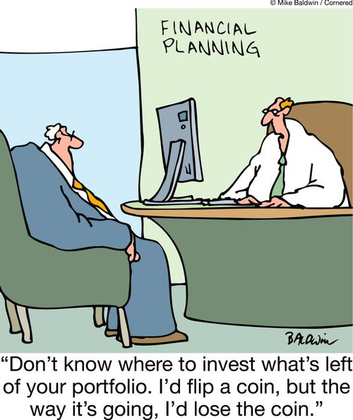 'Don't know where to invest what's left of your portfolio. I'd flip a coin, but the way it's going, I'd lose the coin.'