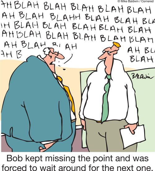 Bob kept missing the point and was forced to wait around for the next one.