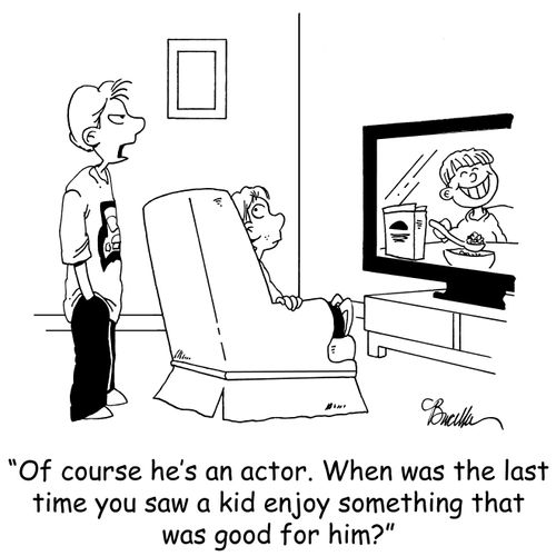 'Of course he's an actor. When was the last time you saw a kid enjoy something that was good for him?'
