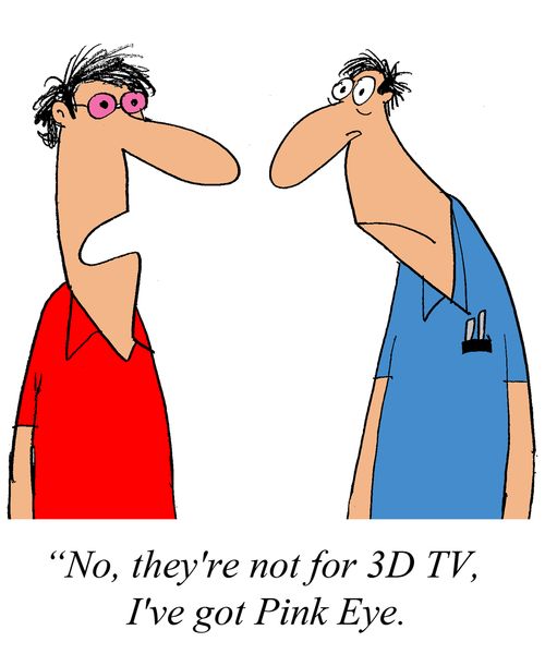 'No, they're not for 3D TV, I've got Pink Eye.