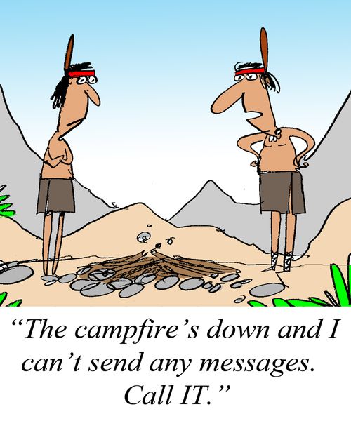 'The campfire's down and I can't send any messages.  Call IT.'
