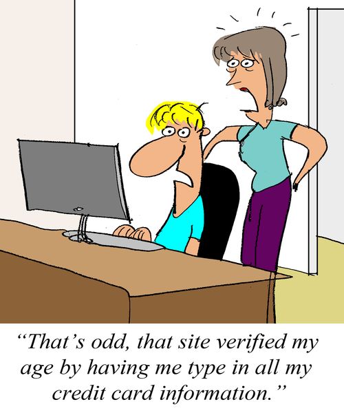 'That's odd, that site verified my age by having me type in all my credit card information.'