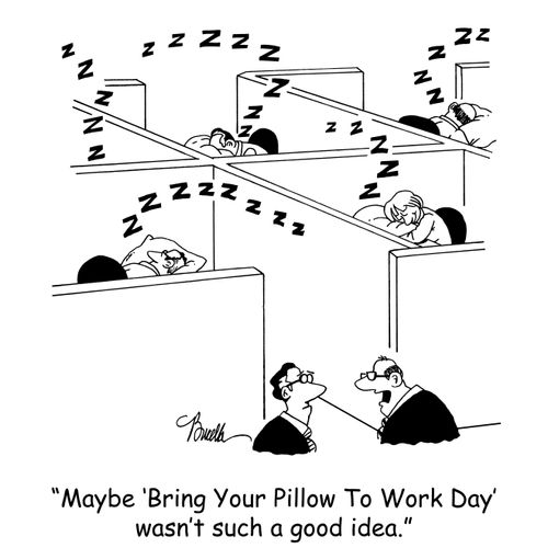 'Maybe 'Bring Your Pillow To Work Day' wasn't such a good idea.'