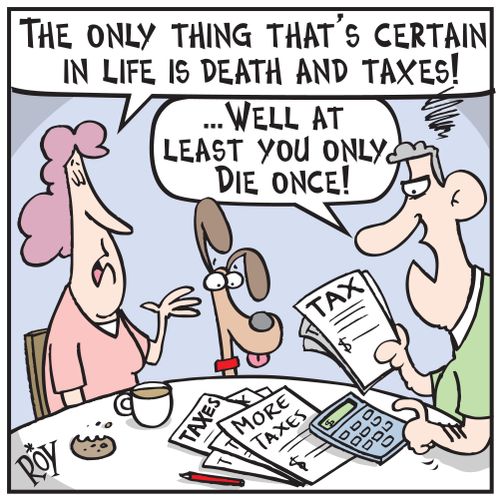 'The only thing that is certain in life is death and taxes!'