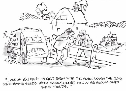 '...and if you want to get even with the place down the road, some tomato seeds with cactus genes could be blown onto their fields.'