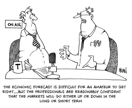 The economic forecast is difficult for an amateur to get right...but the professionals are reasonably confident that the markets will go either up or down in the long or short term.