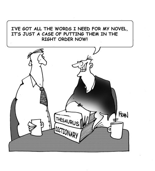 I've got all the words I need for my novel, it's just a case of putting them in the right order.