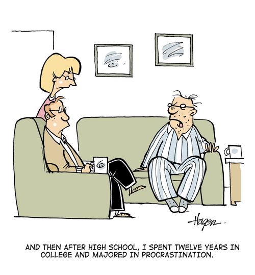 "And then after high school, I spent twelve years in college and majored in procrastination."