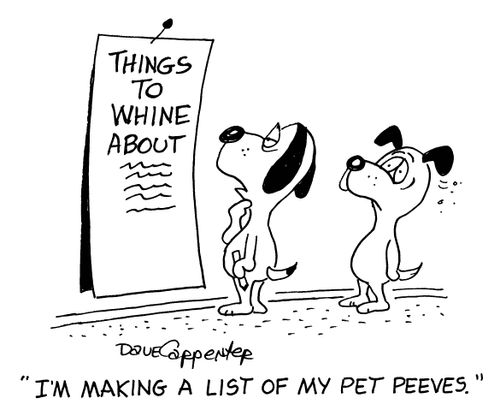 Things to whine about: 'I'm making a list of my pet peeves.'
