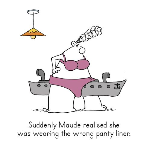 Suddenly Maude realised she was wearing the wrong panty liner.