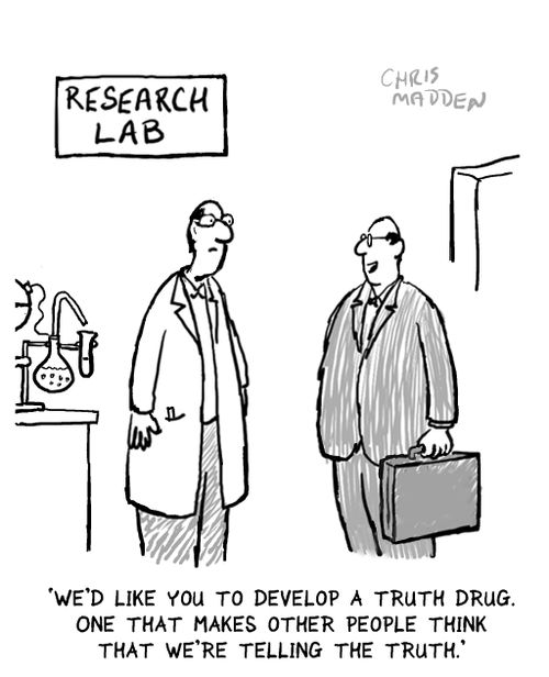'We'd like you to develop a truth drug. One that makes other people think that we're telling the truth.'