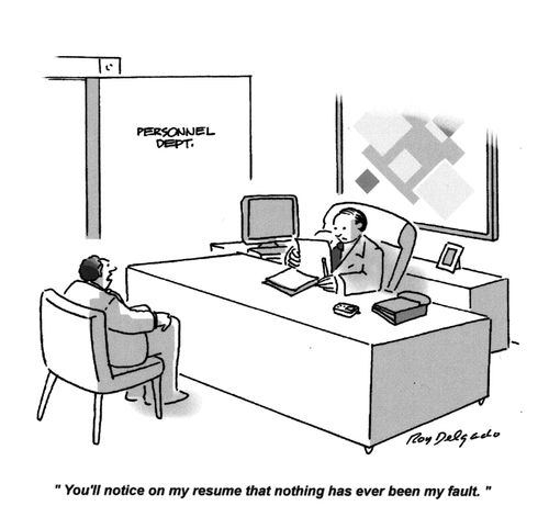 'You'll notice on my resume that nothing has ever been my fault.'