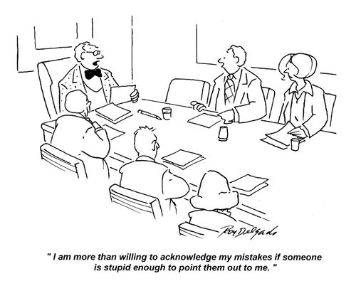 'I am more than willing to acknowledge my mistakes if someone is stupid enough to point them out to me.'