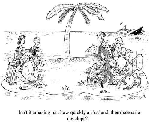 'Isn't it amazing just how quickly an 'us' and 'them' scenario develops?'