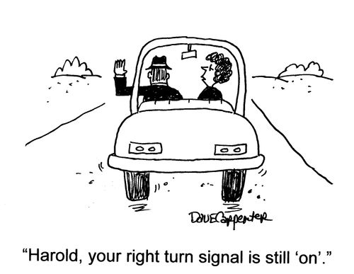 'Harold, your right turn signal is still 'on'.'