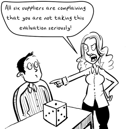 "All six suppliers are complaining that you are not taking this selection process seriously!"