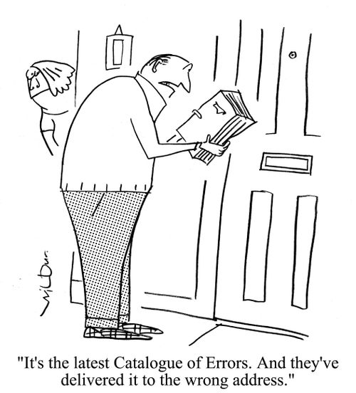 'It's the latest Catalogue of Errors. And they've sent it to the wrong address.'