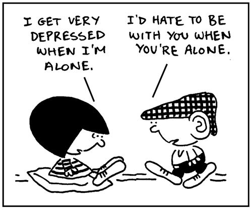 'I get very depressed when I'm alone.'