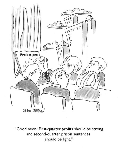'Good news: First-quarter profits should be strong and second-quarter prison sentences should be light.'