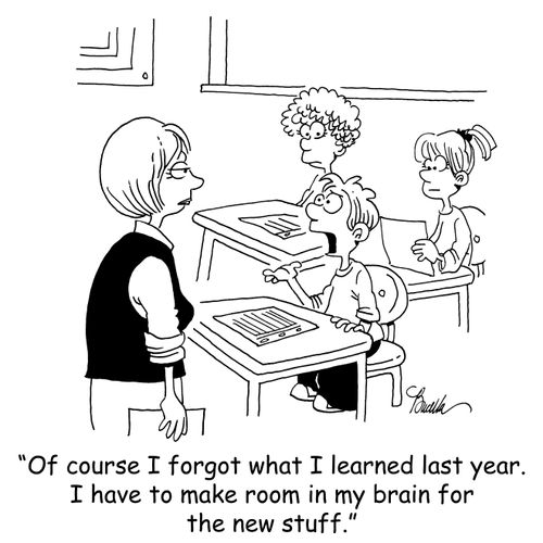 'Of course I forgot what I learned last year. I have to make room in my brain for the new stuff.'