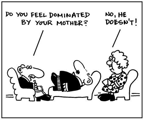 'Do you feel dominated by your mother?'