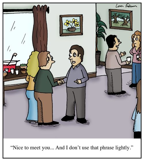 'Nice to meet you... And I don't use that phrase lightly.'