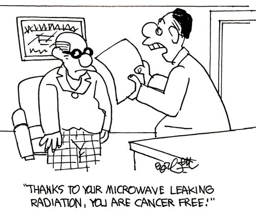Thanks to your microwave leaking radiation, you are cancer free!'
