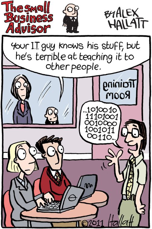 'Your IT guy knows his stuff, but he's terrible at teaching it to other people.'