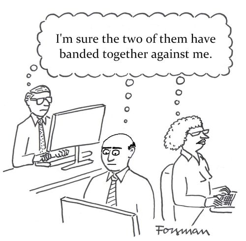 'I'm sure the two of them have banded together against me.'