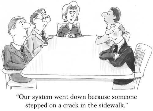 'Our system went down because someone stepped on a crack in the sidewalk.'