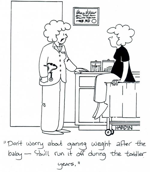 'Don't worry about gaining weight after the baby - You'll run it off during the toddler years.'
